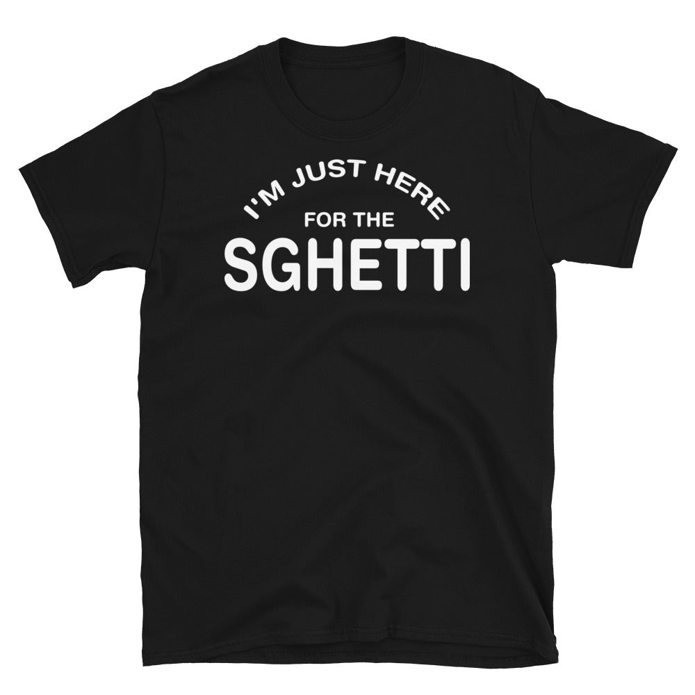 Just Here for the Sghetti Unisex Tee